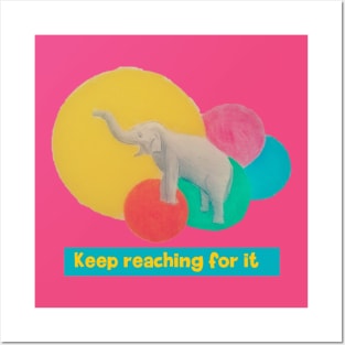 Keep reaching for it - elephant Posters and Art